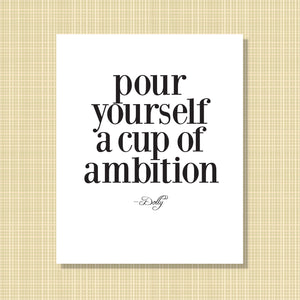 Pour yourself a cup of ambition - Dolly print