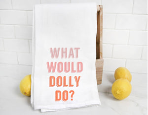 What would Dolly do flour sack dish tea towel, country music