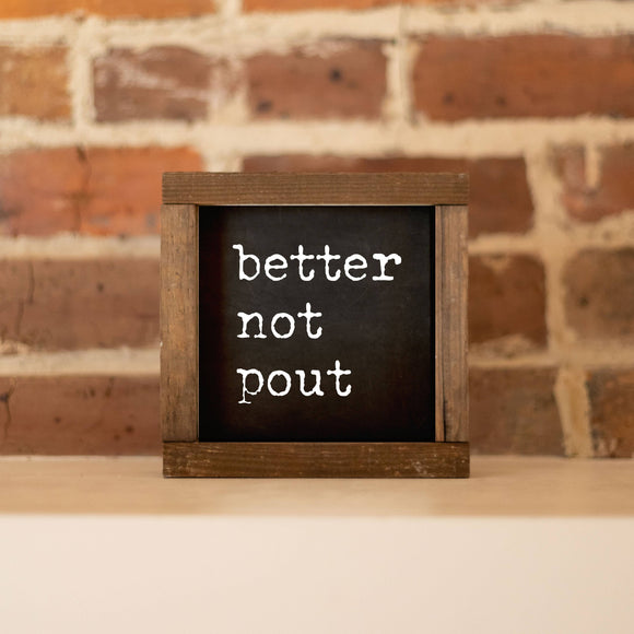 Wood Sign-Better Not Pout Black Chalk 6x6