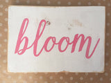 bloom distressed wood sign